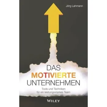 Das motivierte Unternehmen - Lahmann, Jörg