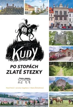 Kudy po stopách Zlaté stezky - Pavel Fencl a kol. (2024, pevná)