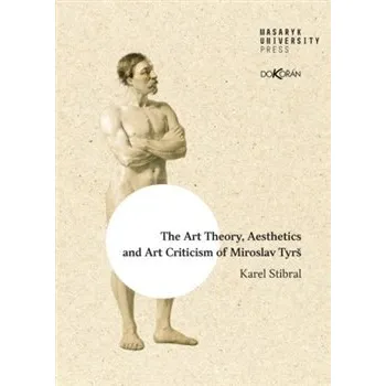Cizojazyčná kniha The Art Theory, Aesthetics and Art Criticism of Miroslav Tyrš - Karel Stibral