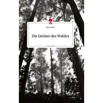Die Geister des Waldes. Life is a Story - story.one - Wils, Marvin