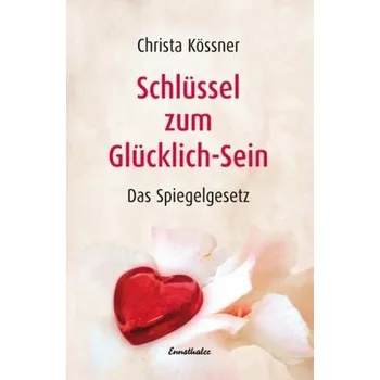 Schlüssel zum Glücklich-Sein - Christa Kössner