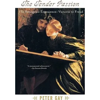 Tender Passion: The Bourgeois Experience from Victoria to Freud – Peter Gay (EN)