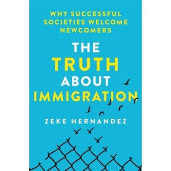 The Truth About Immigration - Hernandez, Zeke