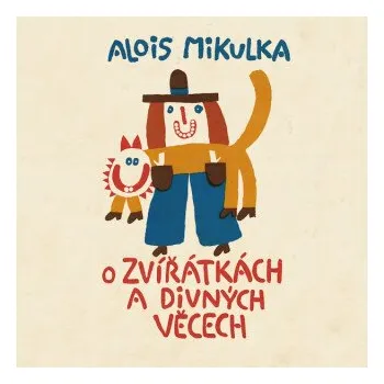O zvířátkách a divných věcech - Alois Mikulka