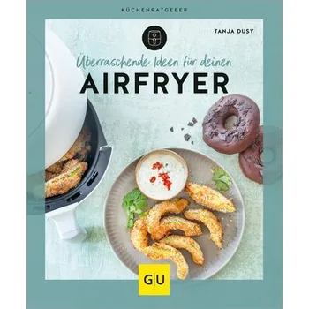 Überraschende Ideen für deinen Airfryer - Tanja Dusy