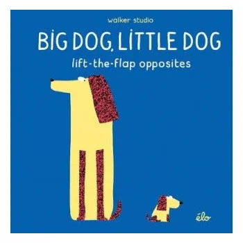 První čtění Big Dog, Little Dog: Lift-the-Flap Opposites – Elodie Jarret (EN)