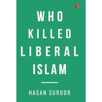 Who Killed Liberal Islam - Suroor, Hasan