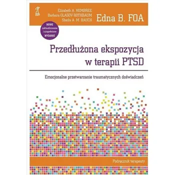 Przedłużona ekspozycja w terapii PTSD Podręcznik terapeuty - Foa, Edna B.