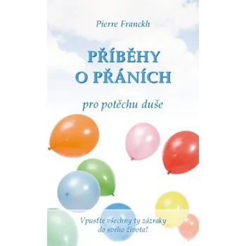 Příběhy o přáních pro potěchu duše - Pierre Franckh (2011, pevná)