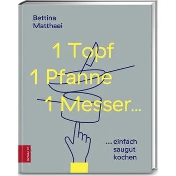 1 Topf, 1 Pfanne, 1 Messer ... - Matthaei, Bettina