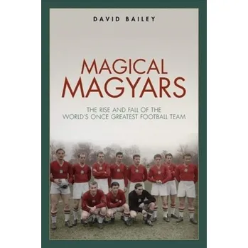 Magical Magyars - Bailey, David