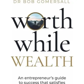 Literární biografie Worthwhile Wealth - Gomersall, Dr. Bob