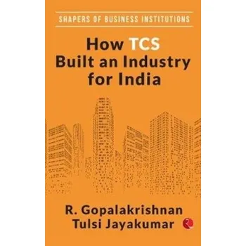 HOW TCS BUILT AN INDUSTRY FOR INDIA - Gopalakrishnan, P.