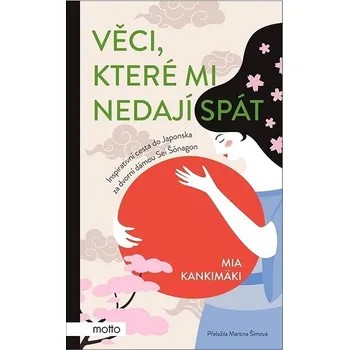 Věci, které mi nedají spát: Inspirativní cesta do Japonska za dvorní dámou Sei Šónagon Kniha
