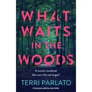 What Waits in The Woods - Parlato, Terri