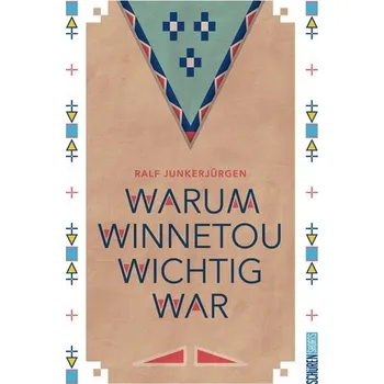 Umění Warum Winnetou wichtig war - Junkerjürgen, Ralf
