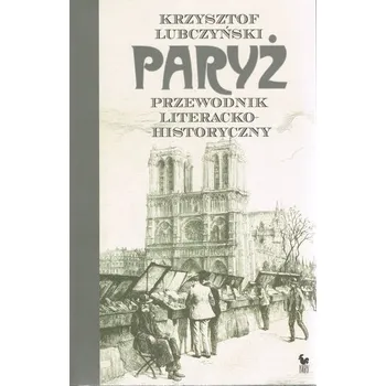 Literární cestopis Paryż. Przewodnik literacko-historyczny wyd. 2 - Krzysztof Lubczyński