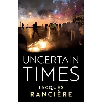 Uncertain Times - Jacques Rancière [EN] (2024, Brožovaná, Wiley John + Sons)