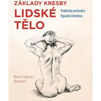 Lidské tělo - Praktický průvodce figurální kresbou