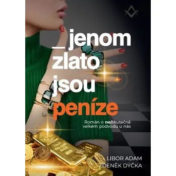 Jenom zlato jsou peníze - Skutečný příběh neskutečně velkého podvodu u nás