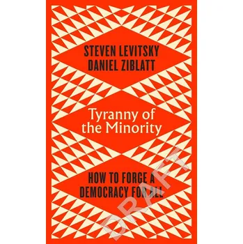 Tyranny of the Minority - Steven Levitsky, Daniel Ziblatt
