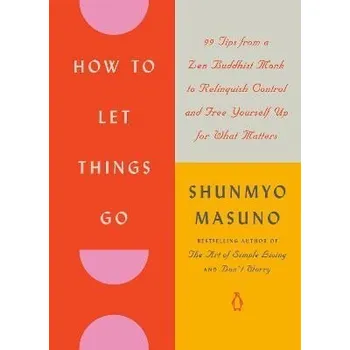Cizojazyčná kniha How to Let Things Go: 99 Tips from a Zen Buddhist Monk to Relinquish Control and Free Your