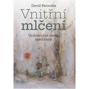 Vnitřní mlčení - Uzdravující cesta meditace