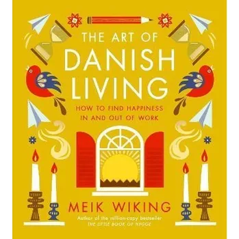 Populárně naučná literatura pro dospělé The Art of Danish Living: How to Find Happiness In and Out of Work