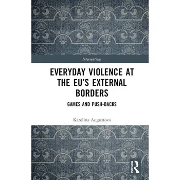 Everyday Violence at the EU’s External Borders - Karolina Augustova