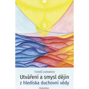 Utváření a smysl dějin z hlediska duchovní vědy