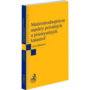 Medzinárodnoprávne aspekty prírodných a priemyselných katastrof - Bakošová Lucia