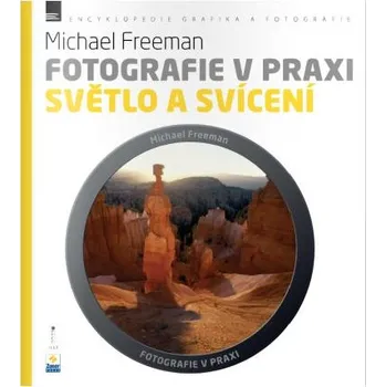 Kniha Fotografie v praxi: Světlo a svícení (Michael Freeman)