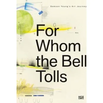 Umění For Whom the Bell Tolls: Samson Young's Art Journey – András Szánto,Samson Young (EN)