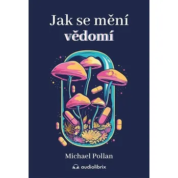 Jak se mění vědomí - Michael Pollan (E-Kniha)