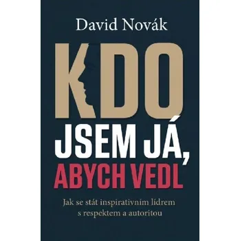 Osobní rozvoj Kdo jsem já, abych vedl - David Novák