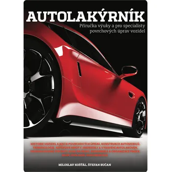 Autolakýrník: Příručka výuky a pro specialisty povrchových úprav vozidel - Miroslav Košťál, Štefan Bučan (2024)