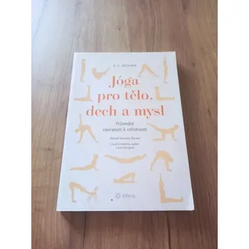 ANGARAI GANESHA MOHAN - Jóga pro tělo, dech a mysl: Průvodce návratem k celistvosti (Jóga pro tělo, dech a mysl: Průvodce návratem k celistvosti)