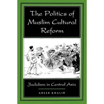 Politics of Muslim Cultural Reform – Adeeb Khalid (EN)