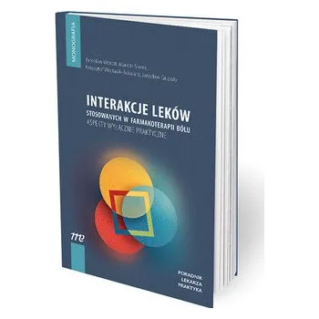 Interakcje leków stosowanych w farmakoterapii bólu - praca zbiorowa
