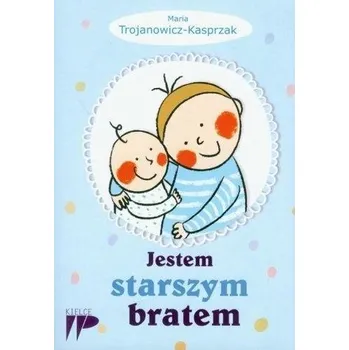 Jestem starszym bratem - Trojanowicz-Kasprzak Maria
