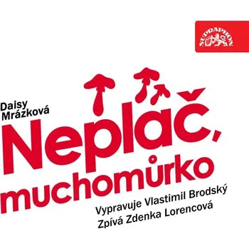 Neplač, muchomůrko - Daisy Mrázková - audiokniha
