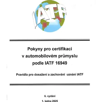 Pokyny pro certifikaci v automobilovém průmyslu podle IATF 16949 Jazyk: Česky, Varianta: Tisk