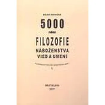 5000 rokov filozofie, náboženstva, vied a umení v podrobnom historicko-geografickom rámci