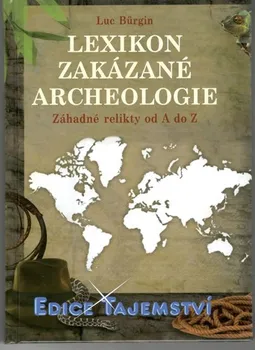 Lexikon zakázané archeologie: Záhadné relikty od A do Z - Luc Bürgin (2011)