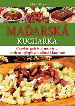 Maďarská kuchařka: Gulyás, pörkölt, paprikás aneb to nejlepší z maďarské kuchyně - Cséfalvay Ildikó (2018, brožovaná bez přebalu lesklá)