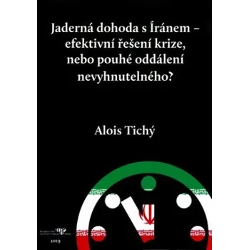 Jaderná dohoda s Íránem efektivní řešení krize nebo pouhé oddálení nevyhnutelného? - Tichý Alois