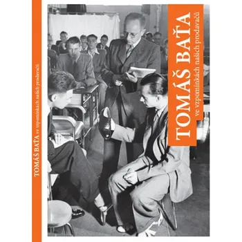 Tomáš Baťa ve vzpomínkách našich prodavačů - Jan Knap (2016, brožovaná)