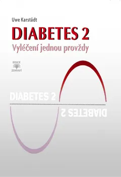 Diabetes 2: Vyléčení jednou provždy - Uwe Karstädt (2017, vázaná)