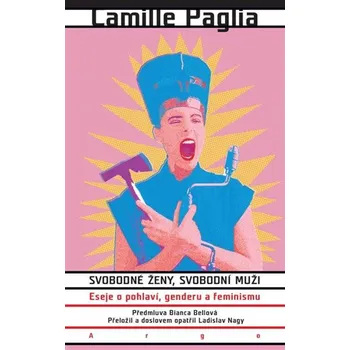 Svobodné ženy, svobodní muži: Eseje o pohlaví, genderu a feminismu - Camille Paglia (2019, brožovaná)
