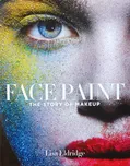 Face Paint: The Story of Makeup - Lisa…